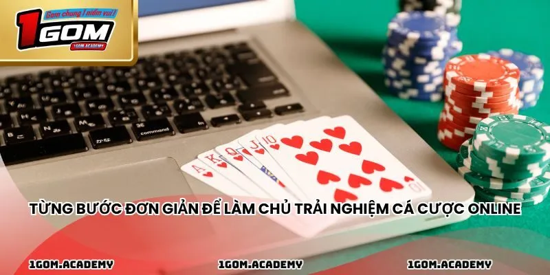 Từng bước đơn giản để làm chủ trải nghiệm cá cược online